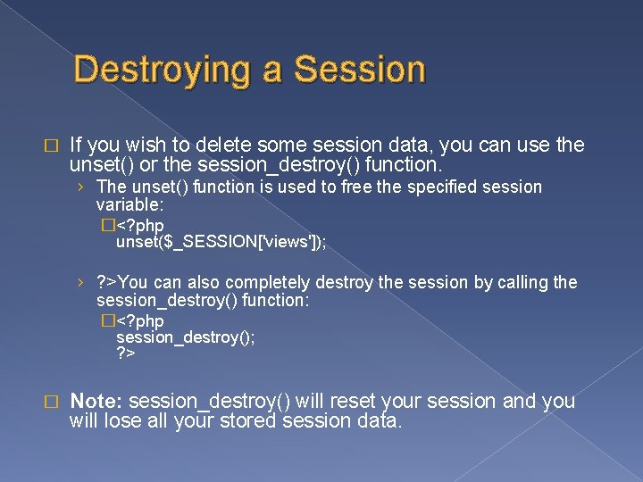 Destroying a Session � If you wish to delete some session data, you can