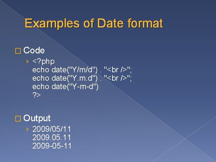 Examples of Date format � Code › <? php echo date("Y/m/d"). "<br />"; echo