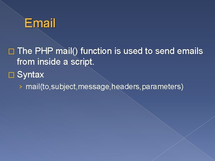 Email � The PHP mail() function is used to send emails from inside a