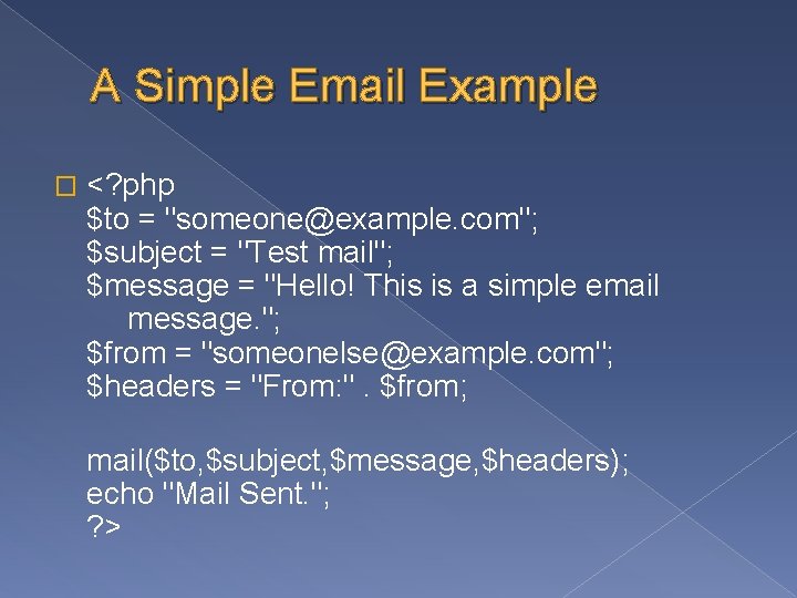 A Simple Email Example � <? php $to = "someone@example. com"; $subject = "Test