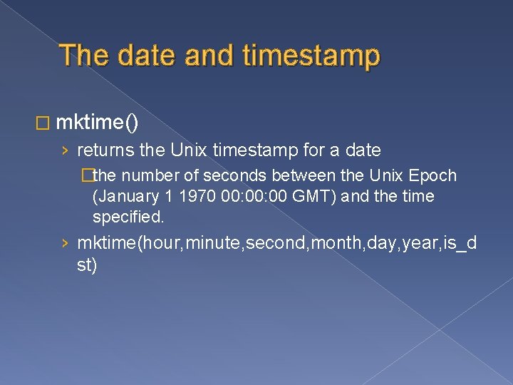 The date and timestamp � mktime() › returns the Unix timestamp for a date