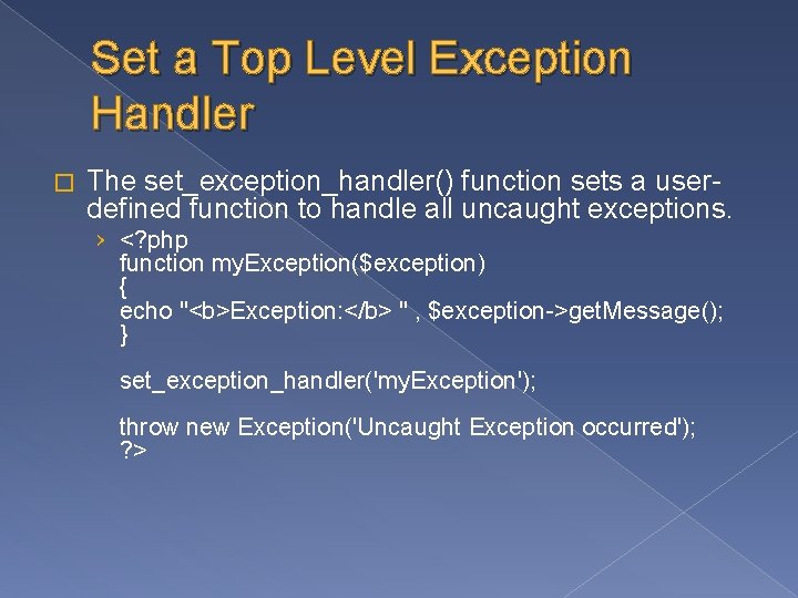 Set a Top Level Exception Handler � The set_exception_handler() function sets a userdefined function