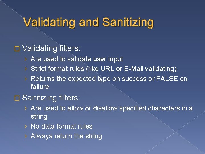Validating and Sanitizing � Validating filters: › Are used to validate user input ›