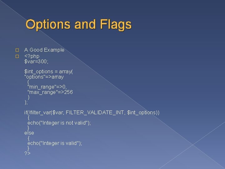 Options and Flags � � A Good Example <? php $var=300; $int_options = array(