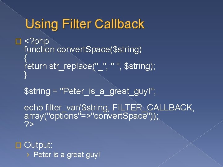 Using Filter Callback � <? php function convert. Space($string) { return str_replace("_", " ",