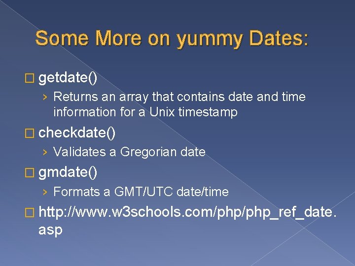 Some More on yummy Dates: � getdate() › Returns an array that contains date