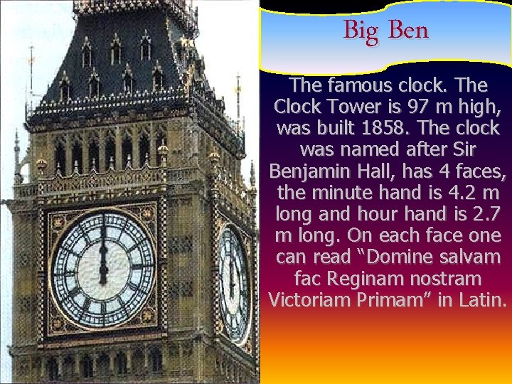 Big Ben The famous clock. The Clock Tower is 97 m high, was built