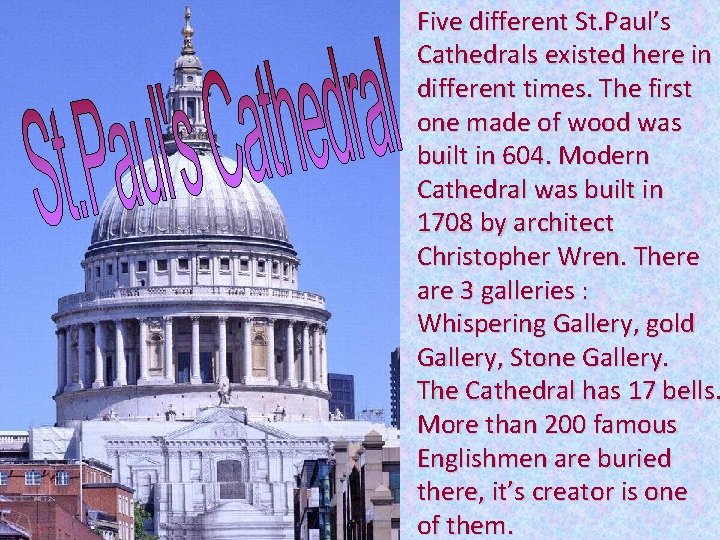 Five different St. Paul’s Cathedrals existed here in different times. The first one made