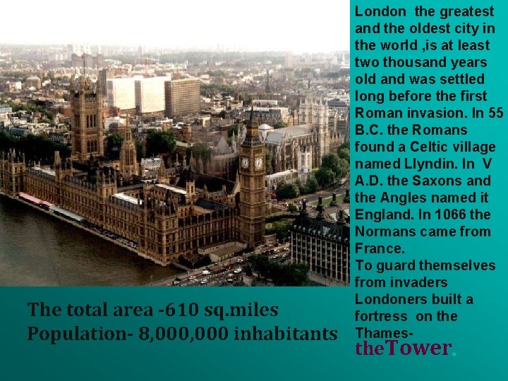 The total area -610 sq. miles Population- 8, 000 inhabitants London the greatest and
