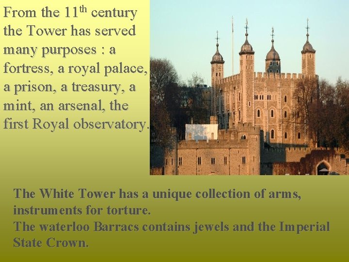 From the 11 th century the Tower has served many purposes : a fortress,