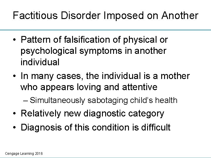 Factitious Disorder Imposed on Another • Pattern of falsification of physical or psychological symptoms