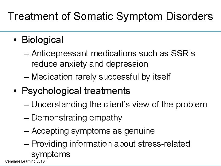 Treatment of Somatic Symptom Disorders • Biological – Antidepressant medications such as SSRIs reduce