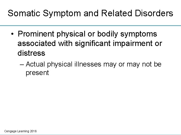 Somatic Symptom and Related Disorders • Prominent physical or bodily symptoms associated with significant