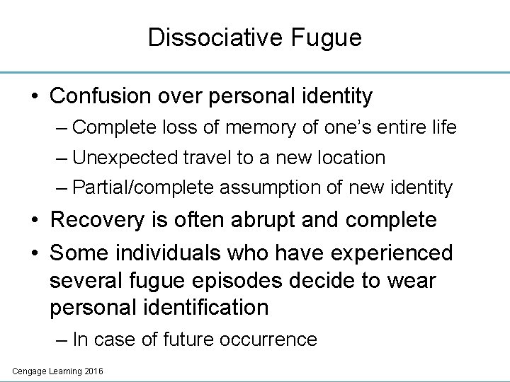 Dissociative Fugue • Confusion over personal identity – Complete loss of memory of one’s