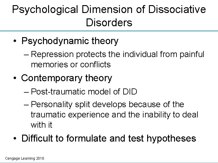 Psychological Dimension of Dissociative Disorders • Psychodynamic theory – Repression protects the individual from