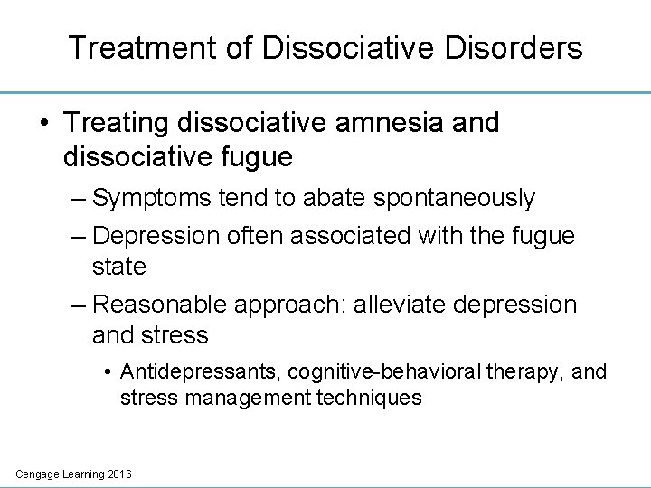 Treatment of Dissociative Disorders • Treating dissociative amnesia and dissociative fugue – Symptoms tend