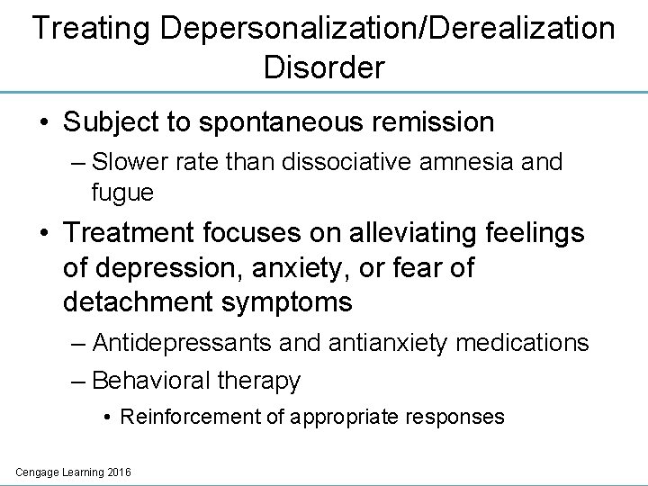 Treating Depersonalization/Derealization Disorder • Subject to spontaneous remission – Slower rate than dissociative amnesia