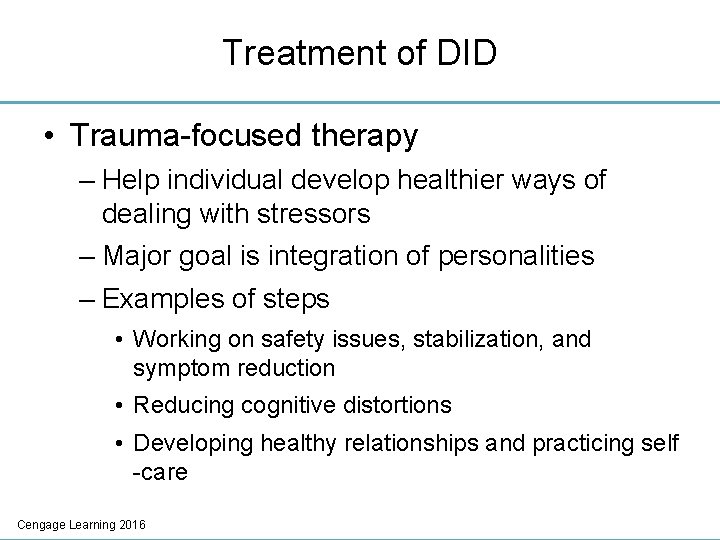 Treatment of DID • Trauma-focused therapy – Help individual develop healthier ways of dealing