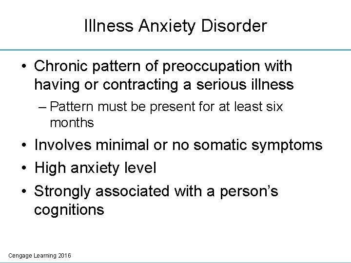 Illness Anxiety Disorder • Chronic pattern of preoccupation with having or contracting a serious