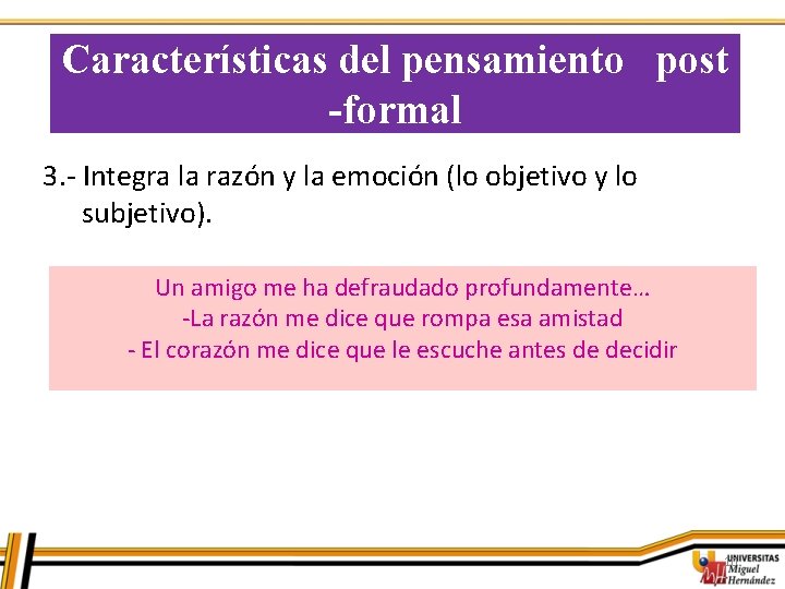Características del pensamiento post -formal 3. - Integra la razón y la emoción (lo Características del pensamiento post -formal 3. - Integra la razón y la emoción (lo