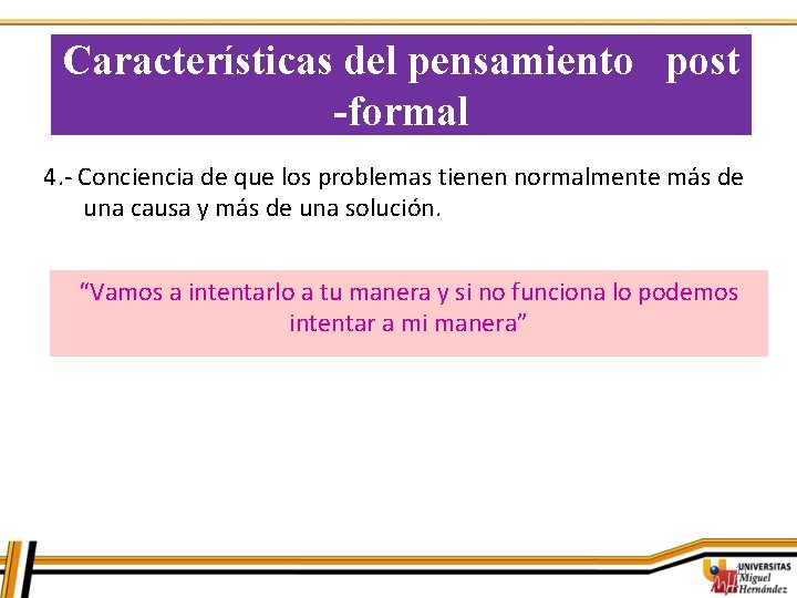 Características del pensamiento post -formal 4. - Conciencia de que los problemas tienen normalmente Características del pensamiento post -formal 4. - Conciencia de que los problemas tienen normalmente