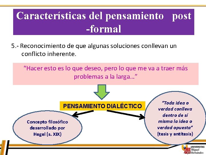 Características del pensamiento post -formal 5. - Reconocimiento de que algunas soluciones conllevan un Características del pensamiento post -formal 5. - Reconocimiento de que algunas soluciones conllevan un
