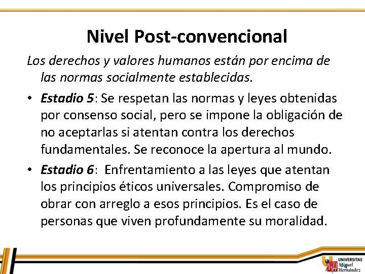Nivel Post-convencional Los derechos y valores humanos están por encima de las normas socialmente Nivel Post-convencional Los derechos y valores humanos están por encima de las normas socialmente
