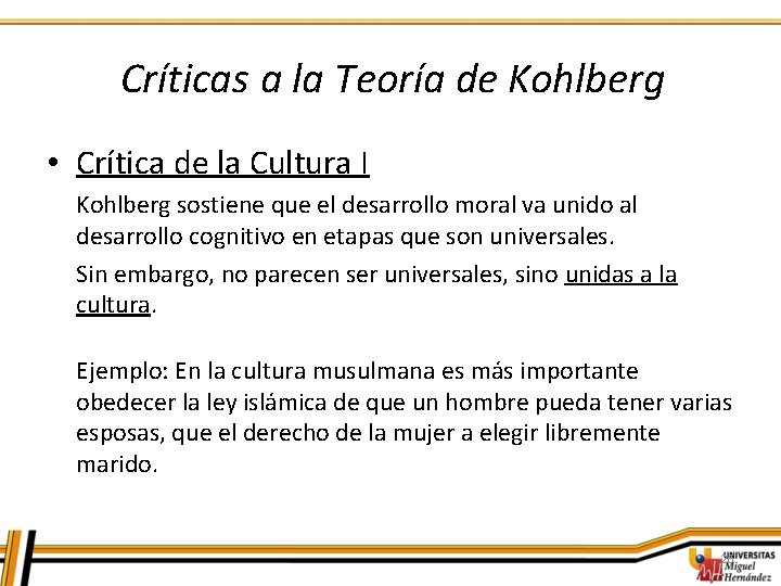 Críticas a la Teoría de Kohlberg • Crítica de la Cultura I Kohlberg sostiene Críticas a la Teoría de Kohlberg • Crítica de la Cultura I Kohlberg sostiene