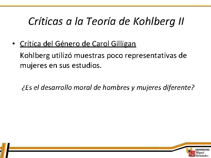 Críticas a la Teoría de Kohlberg II • Crítica del Género de Carol Gilligan Críticas a la Teoría de Kohlberg II • Crítica del Género de Carol Gilligan