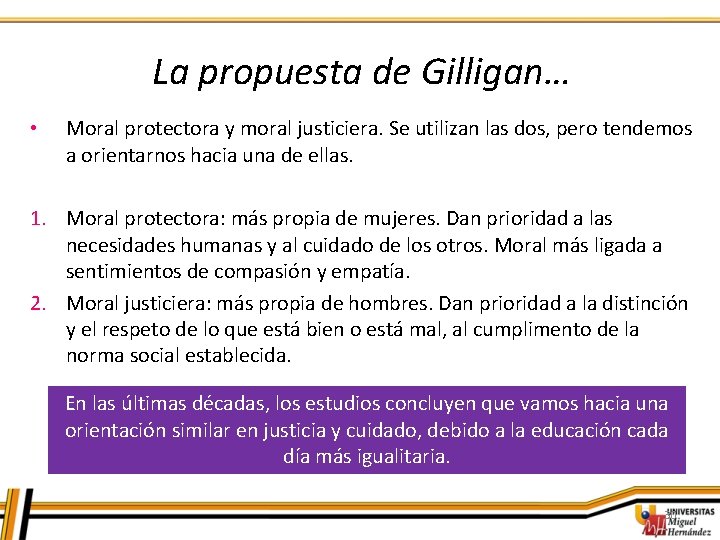 La propuesta de Gilligan… • Moral protectora y moral justiciera. Se utilizan las dos, La propuesta de Gilligan… • Moral protectora y moral justiciera. Se utilizan las dos,