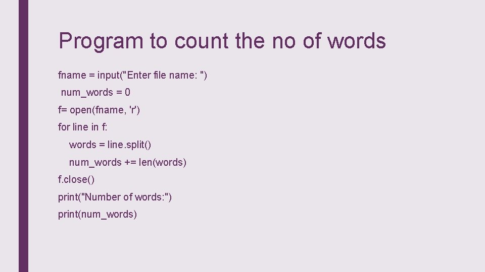 Program to count the no of words fname = input("Enter file name: ") num_words