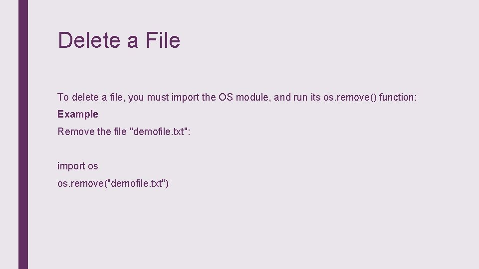 Delete a File To delete a file, you must import the OS module, and