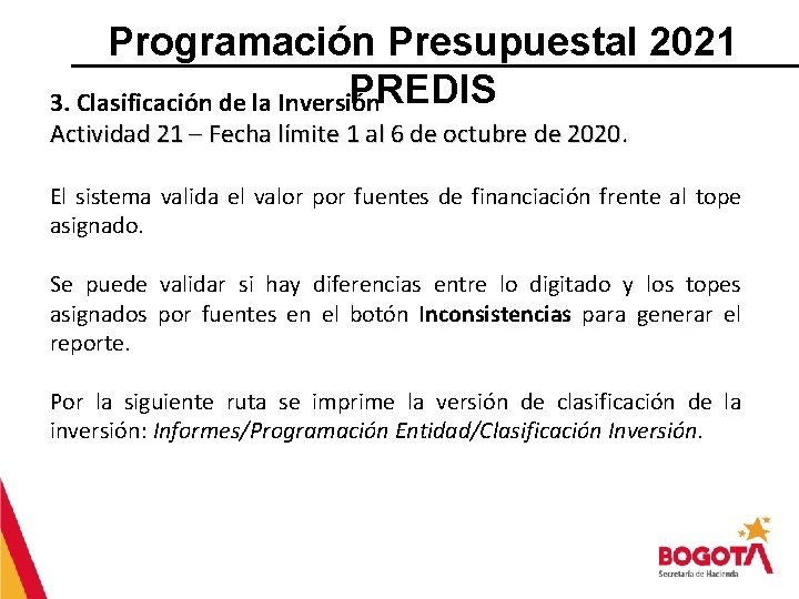 Programación Presupuestal 2021 PREDIS 3. Clasificación de la Inversión Actividad 21 – Fecha límite