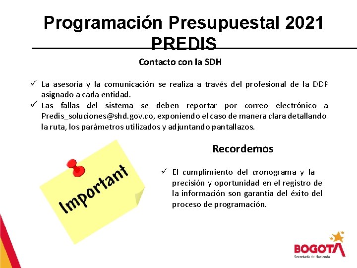 Programación Presupuestal 2021 PREDIS Contacto con la SDH ü La asesoría y la comunicación