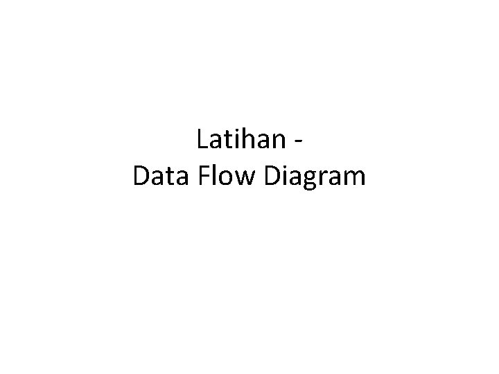 Latihan Data Flow Diagram 