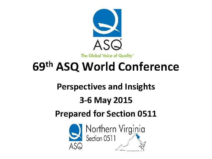 th 69 ASQ World Conference Perspectives and Insights 3 -6 May 2015 Prepared for