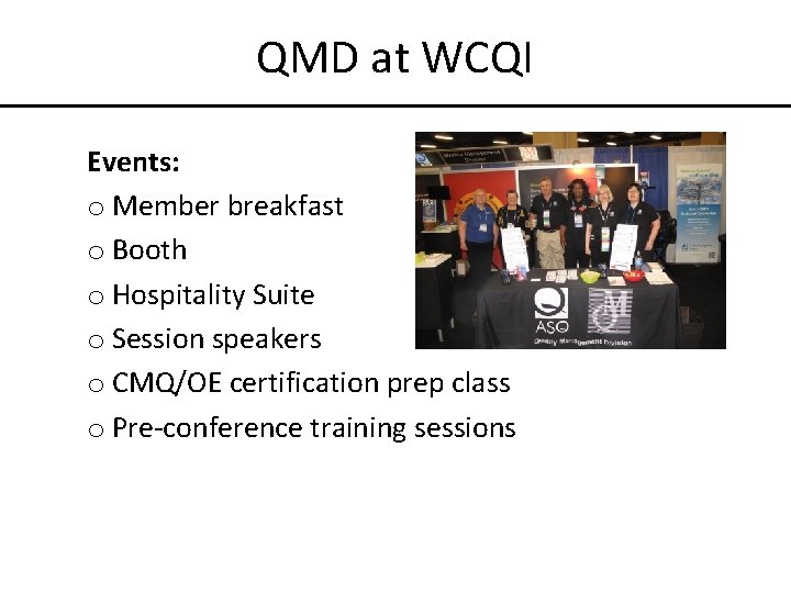 QMD at WCQI Events: o Member breakfast o Booth o Hospitality Suite o Session