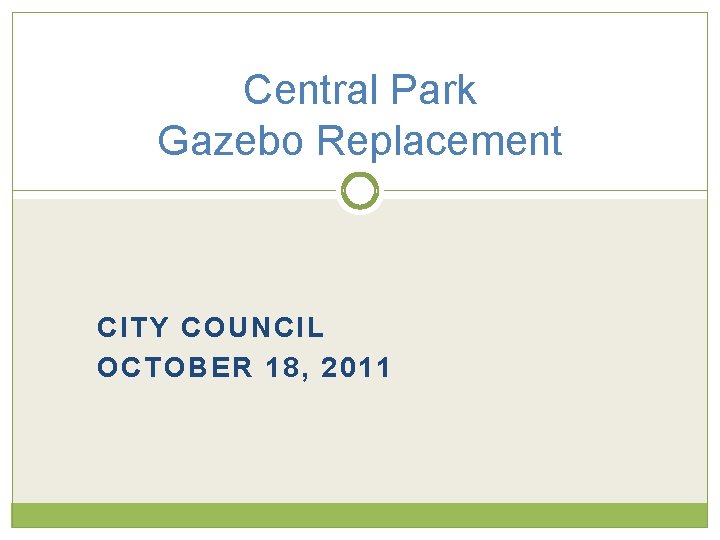 Central Park Gazebo Replacement CITY COUNCIL OCTOBER 18, 2011 