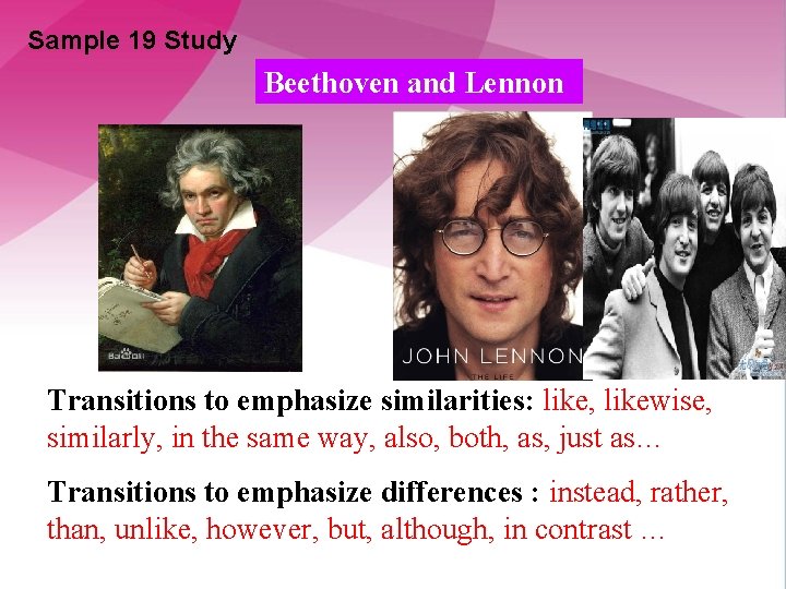 Sample 19 Study Beethoven and Lennon Transitions to emphasize similarities: like, likewise, similarly, in