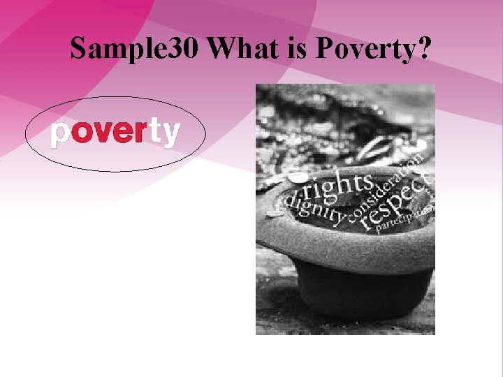 Sample 30 What is Poverty? 