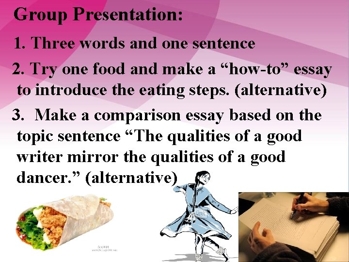 Group Presentation: 1. Three words and one sentence 2. Try one food and make