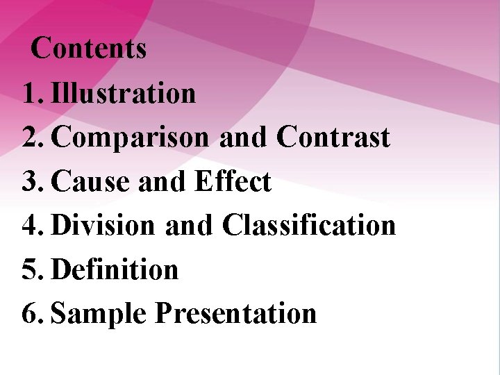 Contents 1. Illustration 2. Comparison and Contrast 3. Cause and Effect 4. Division and