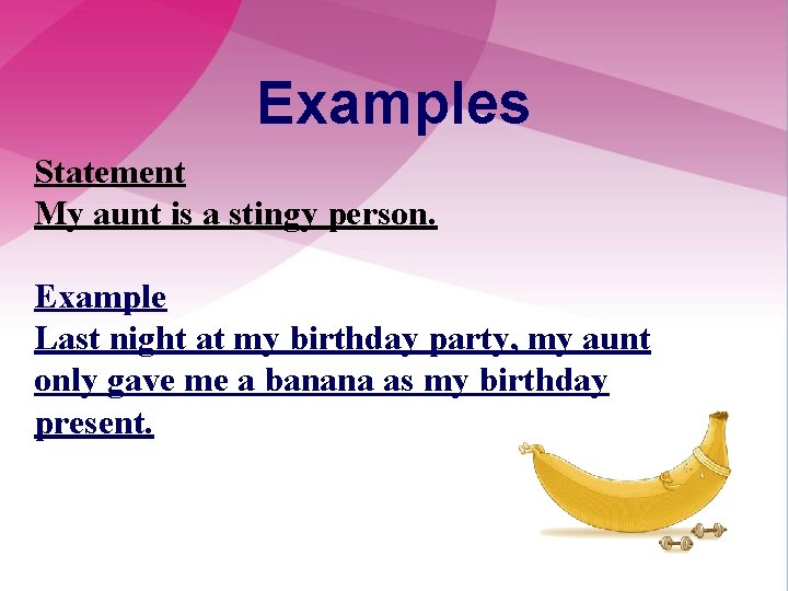 Examples Statement My aunt is a stingy person. Example Last night at my birthday