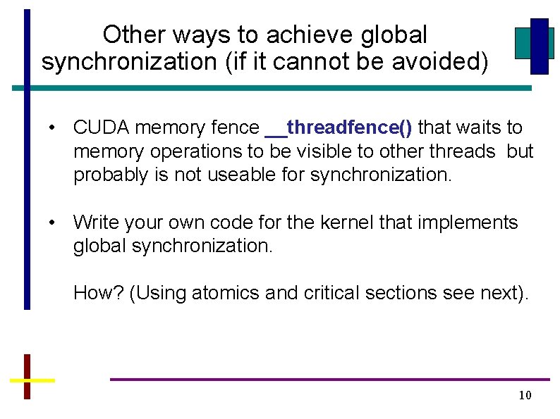 Other ways to achieve global synchronization (if it cannot be avoided) • CUDA memory