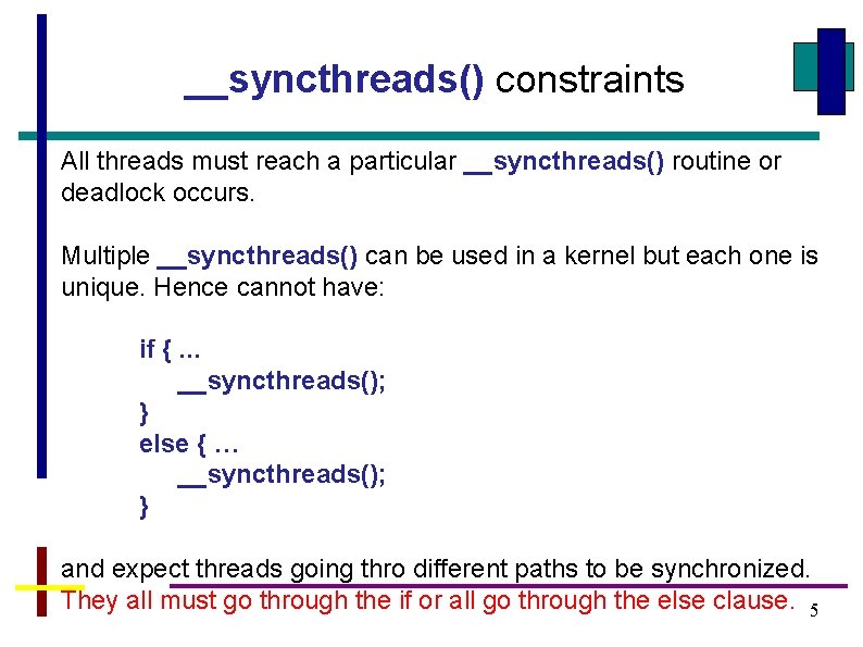 __syncthreads() constraints All threads must reach a particular __syncthreads() routine or deadlock occurs. Multiple