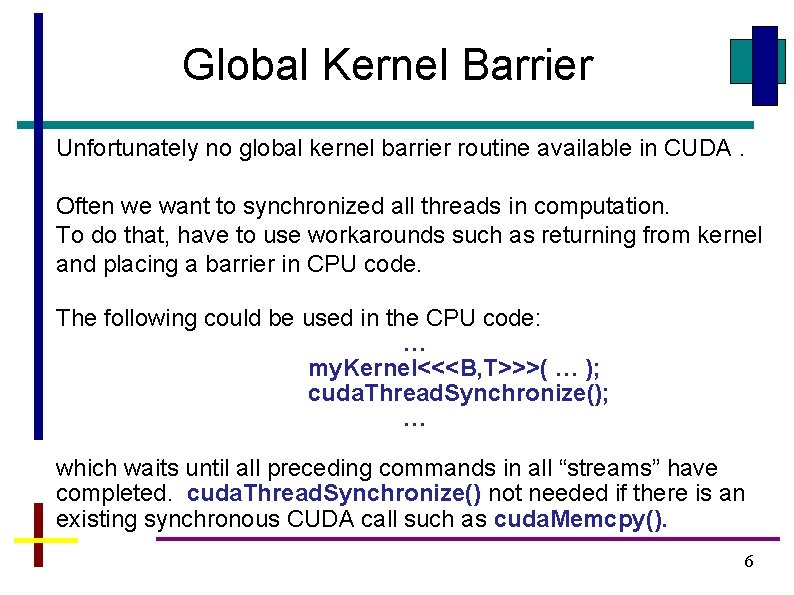 Global Kernel Barrier Unfortunately no global kernel barrier routine available in CUDA. Often we