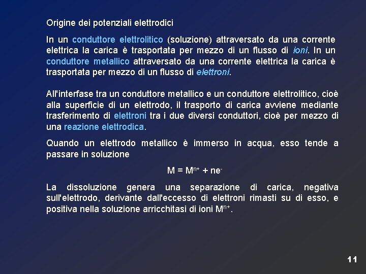 Origine dei potenziali elettrodici In un conduttore elettrolitico (soluzione) attraversato da una corrente elettrica
