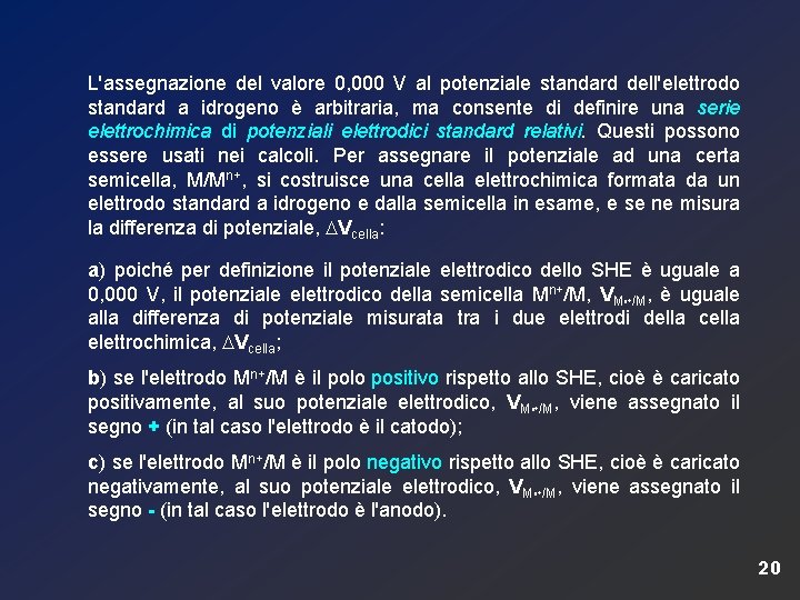L'assegnazione del valore 0, 000 V al potenziale standard dell'elettrodo standard a idrogeno è