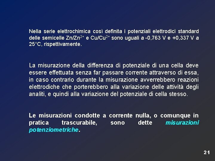 Nella serie elettrochimica così definita i potenziali elettrodici standard delle semicelle Zn/Zn 2+ e