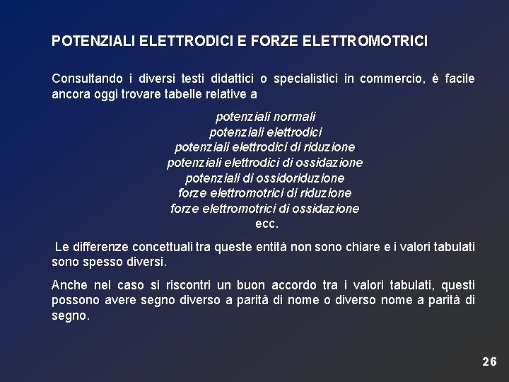 POTENZIALI ELETTRODICI E FORZE ELETTROMOTRICI Consultando i diversi testi didattici o specialistici in commercio,